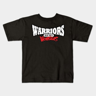 WARRIORS are not Worriers by Tai's Tees Kids T-Shirt